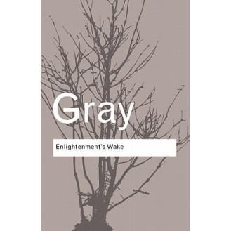 John Gray - Enlightenment's Wake