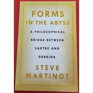Steve Martinot - Forms in the Abyss: A Philosophical Bridge Between Sartre and Derrida